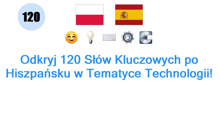 Odkryj 120 Słów Kluczowych po Hiszpańsku w Tematyce Technologii!